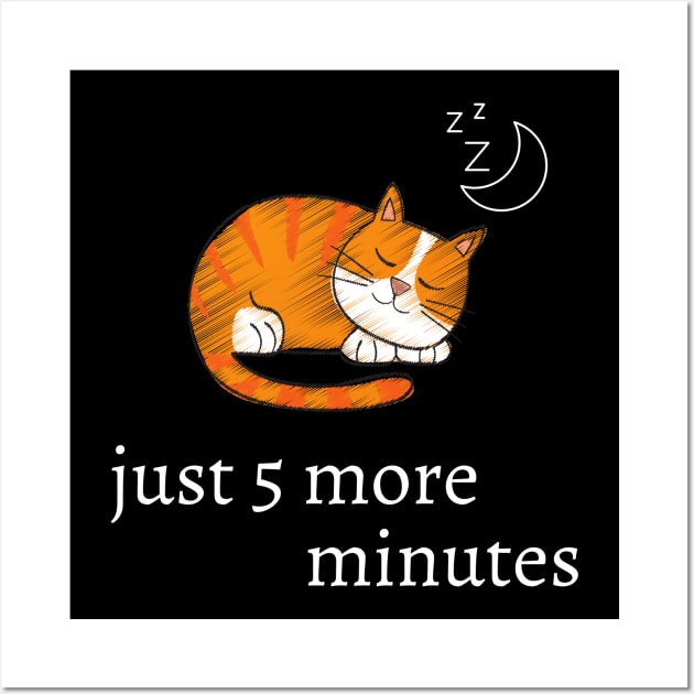 Funny cat quote for cat lovers - just 5 more minutes Wall Art by Maful